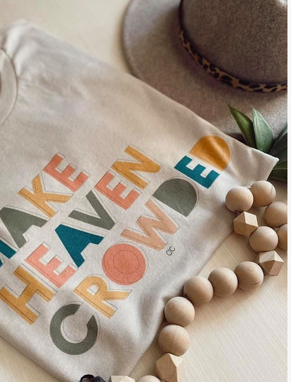 Make Heaven Crowded Tee