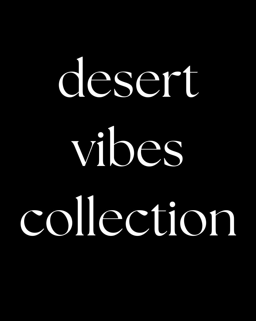 Desert Vibes Collection