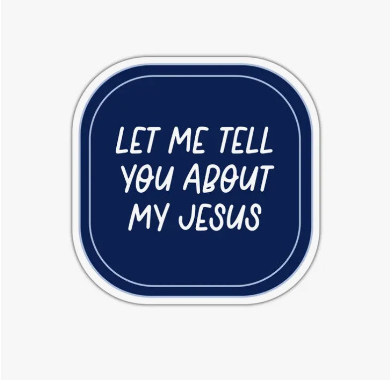 Let Me Tell You About My Jesus Christian Sticker