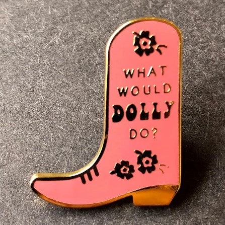 What Would Dolly Do Cowboy Boot Enamel Pin